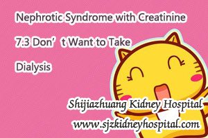 Nephrotic Syndrome with Creatinine 7.3 Don’t Want to Take Dialysis