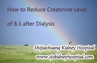 How to Reduce Creatinine Level of 8.3 after Dialysis