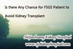 Is there Any Chance for FSGS Patient to Avoid Kidney Transplant