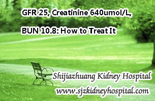 GFR 25, Creatinine 640umol/L, BUN 10.8: How to Treat It