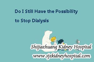 Kidney Failure Patient: Do I Still Have the Possibility to Stop Dialysis