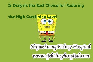 Is Dialysis the Best Choice for Reducing the High Creatinine Level