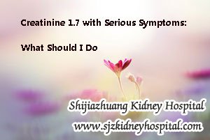 Creatinine 1.7 with Serious Symptoms: What Should I Do