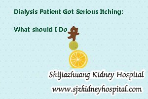 Dialysis Patient Got Serious Itching: What should I Do
