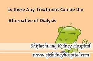 Is there Any Treatment Can be the Alternative of Dialysis