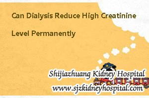 Can Dialysis Reduce High Creatinine Level Permanently