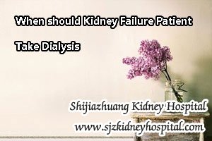 When should Kidney Failure Patient Take Dialysis