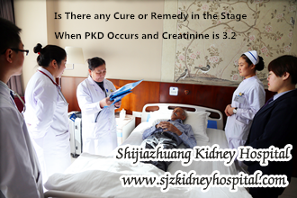 Is There any Cure or Remedy in the Stage When PKD Occurs and Creatinine is 3.2