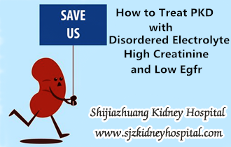 How to Treat PKD with Disordered Electrolyte High Creatinine and Low Egfr